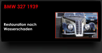 Restauration nach  Wasserschaden BMW 327 1939
