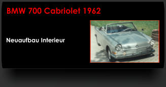 Neuaufbau Interieur BMW 700 Cabriolet 1962