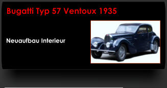 Neuaufbau Interieur Bugatti Typ 57 Ventoux 1935