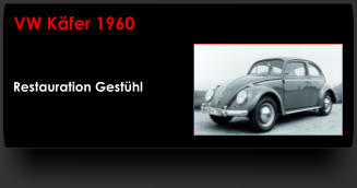 Restauration Gestühl VW Käfer 1960